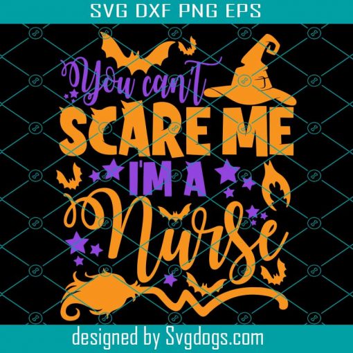 You Cant Scare Me Im A Nurse Svg, Nurse Svg, Nurse Halloween Svg