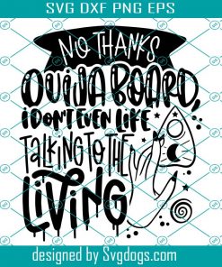 Halloween Svg, No Thanks Ouija Board Svg, I Don’t Even Like Talking To The Living Svg