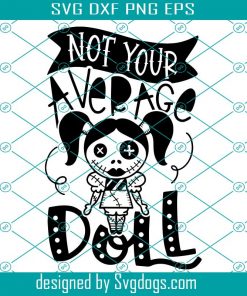Halloween Svg, Not Your Average Doll Svg, Cute Quote Cute Rag Doll Svg