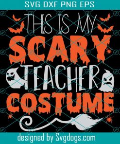 This Is My Scary Teacher Costume Svg, Funny Halloween Svg, Love Halloween Svg