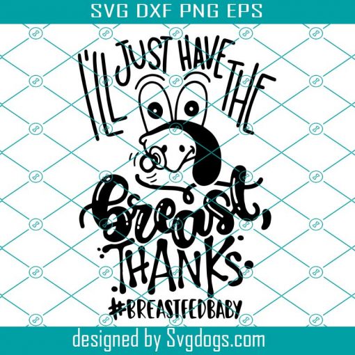 I’ll Just Have The Breast Svg, Thanks Svg, Breast Fed Baby Thanksgiving Baby Svg