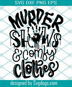 Murder Shows And Comfy Clothes Svg, True Crime Junkie Crime Scene Bloody Crime Show Tv