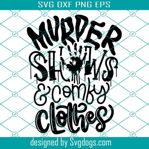 Murder Shows And Comfy Clothes Svg, True Crime Junkie Crime Scene Bloody Crime Show Tv