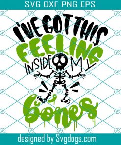 I’ve Got This Feeling Inside My Bones Svg, Skeleton Funny Halloween Quote Skeleton Svg, Halloween Svg