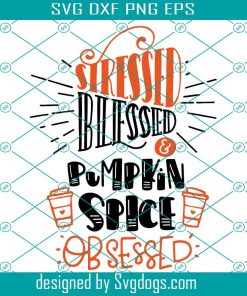 Stressed Blessed And Pumpkin Spice Obsessed Svg, Coffee Pumpkin Spice Latte Svg, Halloween Svg