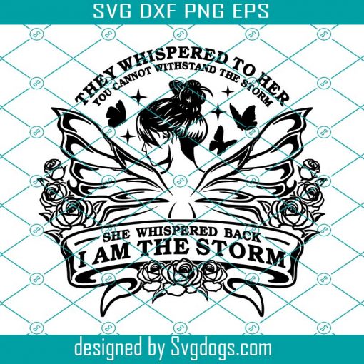 Strong Woman Svg, They Whispered To Her You Cannot Withstand The Storm She Whispered Back I Am The Storm Svg, Butterfly Svg