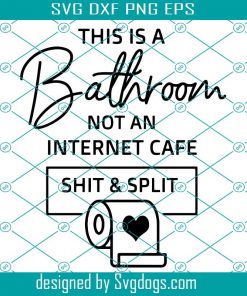 This Is A Bathroom Svg, Not An Internet Cafe Svg, Sh!t & Split Svg, Humor Svg, Funny Svg, Wall Art Svg