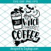 This Witch Needs Coffee Before Any Hocus Pocus Svg, Halloween Svg, Coffee Svg
