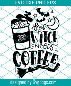 This Witch Needs Coffee Svg, Coffee Svg, Drink Svg