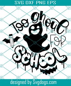 Back To School Svg, Halloween Svg, Too Ghoul For School Svg