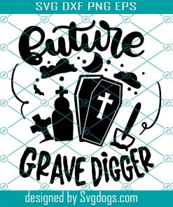 Future Grave Digger Svg, Grave Yard Svg, Happy Halloween Casket Halloween Quote Sayings Svg