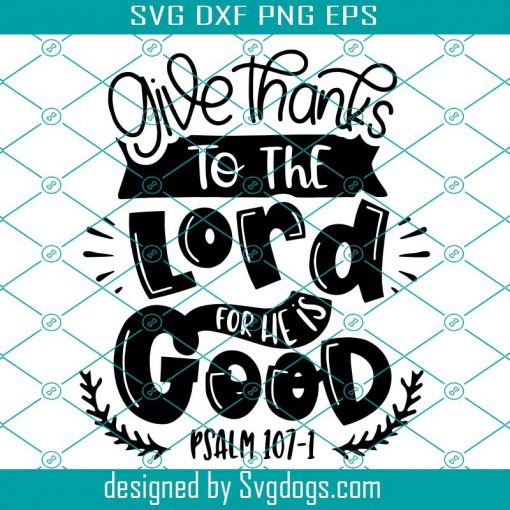 Give Thanks To The Lord For He Is Good Svg, Bible Svg, Fall Svg, Psalm Verse Svg