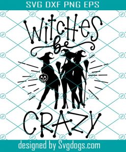 Hocus Pocus Svg, Witches Be Crazy Svg, Halloween Svg, Witches Svg