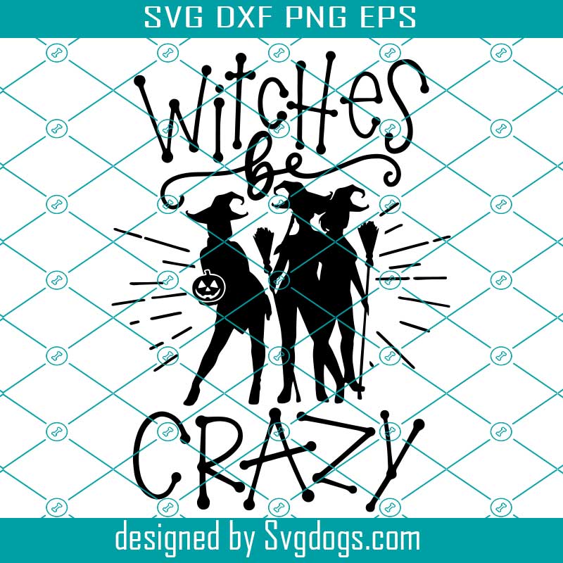 Hocus Pocus Svg, Witches Be Crazy Svg, Halloween Svg, Witches Svg