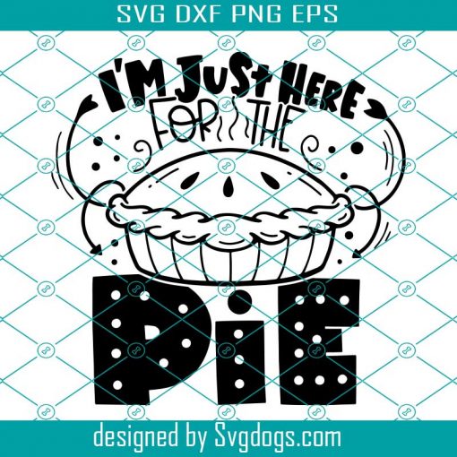 I’m Just Here For the Pie Svg, Pumpkin Pie Kids Thanksgiving Sayings Cute Svg