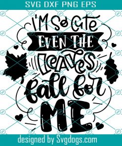 I’m So Cute Even The Leaves Fall For Me Svg, Autumn Season Svg, Fall Season Svg, Cute Kids Svg