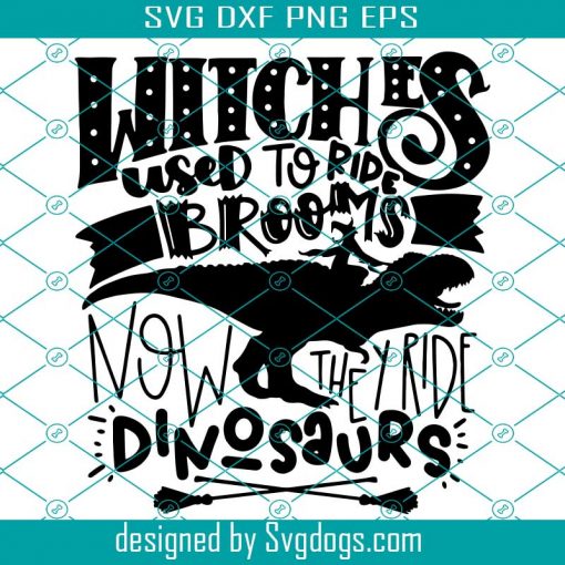 Witches Used To Ride Brooms Svg, Now They Ride Dionsaurs Svg, Dinosaur Funny Halloween Quote Sayings Svg