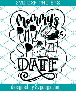 Mommy’s Pumpkin Spice Date Svg, Fall Quotes Svg, Fall Sayings Autumn Svg