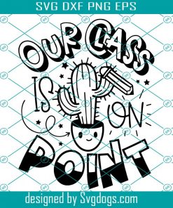Teacher Svg, Classroom Svg, Cactus Teacher Quotes Saying Svg, Our Class Is On Point Svg