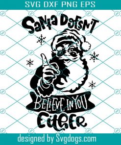 Santa Doesnt Belive In You Either Svg, Santa Svg, I Don’t Believe in You Either Funny Christmas Santa Svg