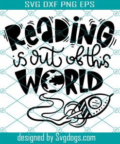 Reading Is Out Of This World Svg, Reading Week Books Quotes Book Sayings Reading Rocket Svg, Book Svg