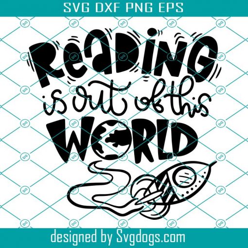 Reading Is Out Of This World Svg, Reading Week Books Quotes Book Sayings Reading Rocket Svg, Book Svg