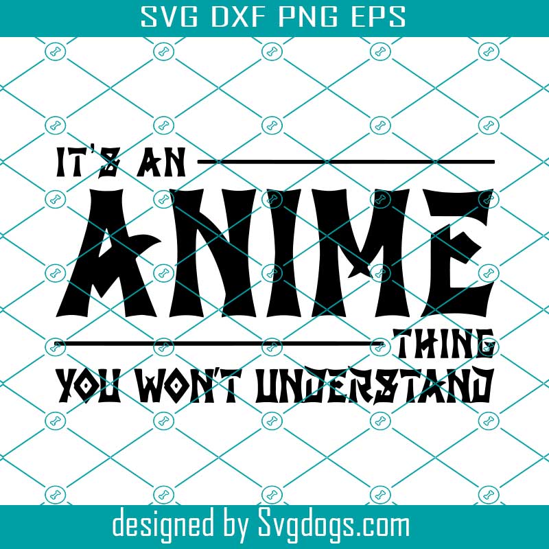 It's An Anime Thing Svg, Trending Svg, It's An Anime Thing You Want Understand Svg