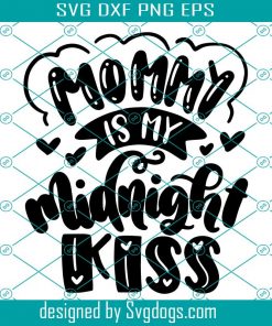 Mommy Is My Midnight Kiss Svg, Hand Drawn Hand Lettered Kids Svg, Mom Svg