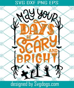 May Your Days Be Scary And Bright Svg, Hand Lettered Drawn Svg