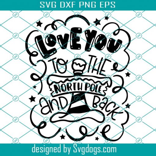 Love You To The North Pole And Back Svg, Christmas Quote Hand Drawn Svg