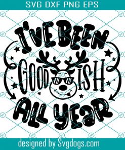 I ve Been Goodish All Year Svg, Christmas Quote Printable Iron On Decal Kids Deer Svg