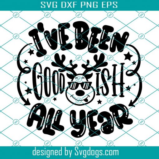 I ve Been Goodish All Year Svg, Christmas Quote Printable Iron On Decal Kids Deer Svg