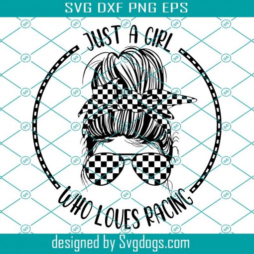 Just A Girl Who Loves Racing Svg, Messy Bun Racelife Svg, Racing Svg, Racing Life Svg, Checkered Flag Svg, Race Car Svg