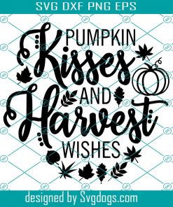Pumpkin Kisses And Harvest Wishes Svg, Fall Svg, Funny Fall Shirt Svg, Pumpkin Patch Svg, Autumn Leaves Svg