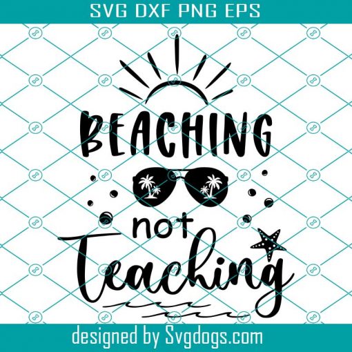 Beaching Not Teaching Svg, Teacher Svg, Teacher Summer Shirt Svg, Teacher Life Svg, Summer Quote Svg