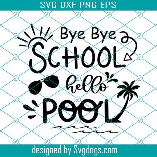 Bye Bye School Hello Pool Svg, Summer Sayings Svg, Kids Summer Svg, Summer Vacation Svg