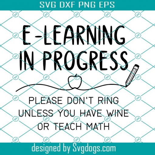 E-Learning In Progress Please Don’t Ring Unless You Have Wine Or Teach Math Svg, Virtual Learning Svg, Homeschool Svg