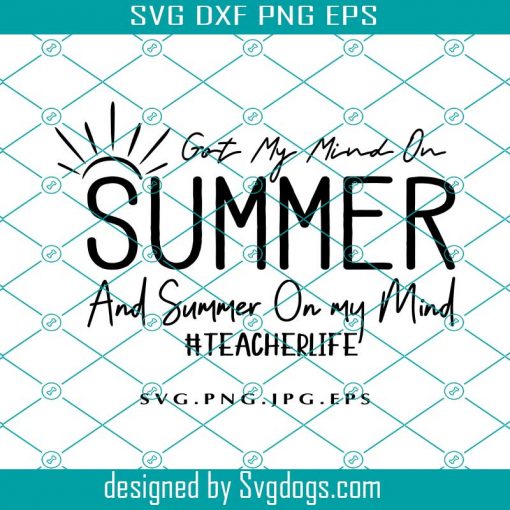 Got My Mind On Summer And Summer on My Mind Svg, Teacher Life Shirt Svg, Funny Teacher Svg, Teacher Summer Svg