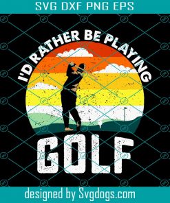 I’d Rather Be Playing Golf Svg, Sport Svg, Golf Svg