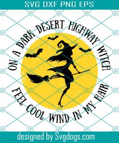 On A Dark Desert Highway Witch Feel Cool Wind in My Hair Svg, Halloween Svg, Witch Svg