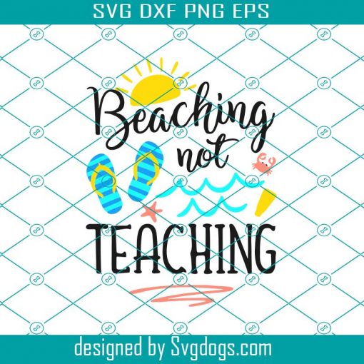 Beaching Not Teaching Svg, Beaching Svg, Teaching Svg, Sun Svg, Teacher Svg, Summer Svg