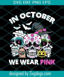 In October We Wear Pink Cancer Skulls Halloween Svg, Skull Svg, Halloween Svg