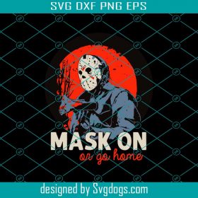 Michael Myers Svg, Mask On Or Go Home Svg, Happy Halloween Svg ...