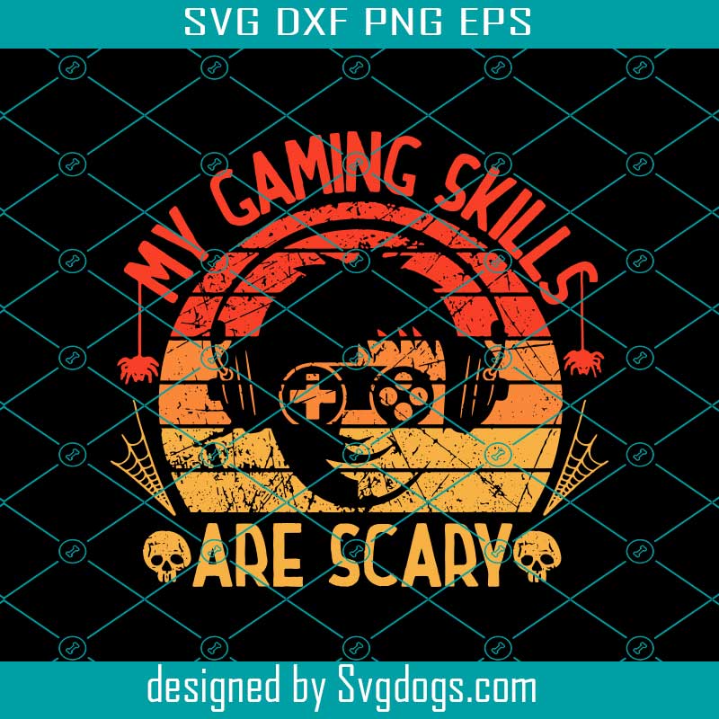 My Gaming Skills Are Scary Svg, Funny Halloween Gaming Svg, Game Svg
