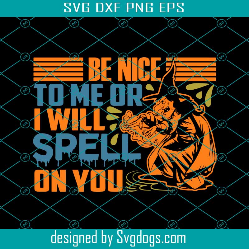 Be Nice To Me Or I Will Spell On You Svg, Halloween Svg