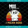 Moo I Mean Boo Svg