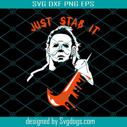 Just Stab It Svg, Michael Myers Just Stab It Svg, Michael Myers Svg