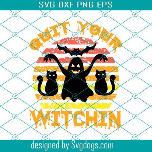 Quit Your Witchin Svg, Halloween Svg, Cat Svg, Ghost Svg