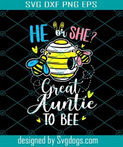 He Or She Great Auntie To Bee Gender Reveal Funny Svg, Bee Svg, Animal Svg