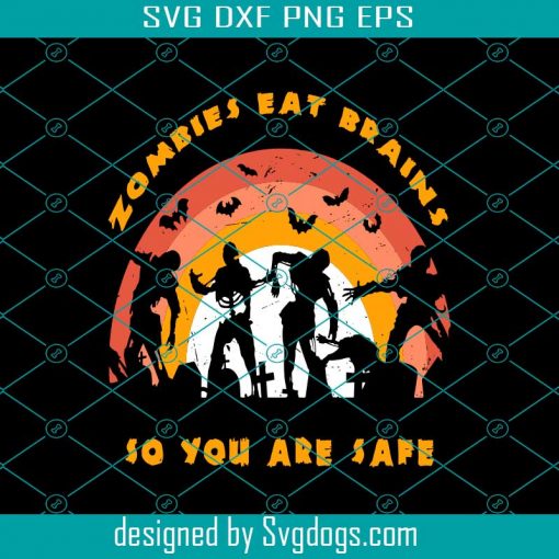 Zombies Eat Brains So You Are Safe Svg, Zombies Svg, Halloween Svg